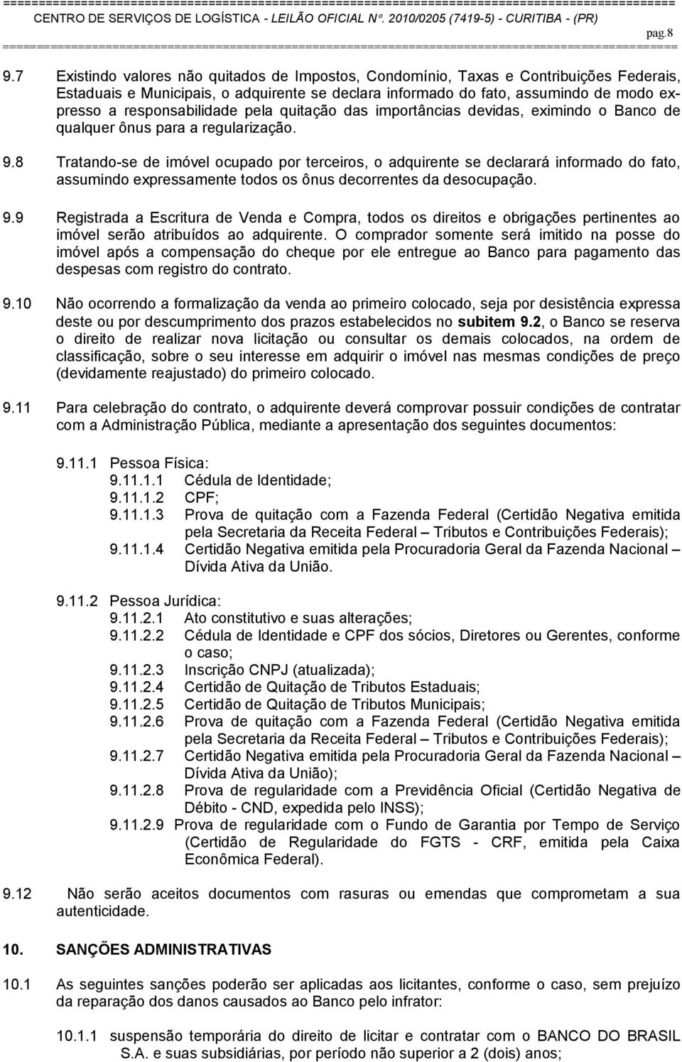 responsabilidade pela quitação das importâncias devidas, eximindo o Banco de qualquer ônus para a regularização. 9.