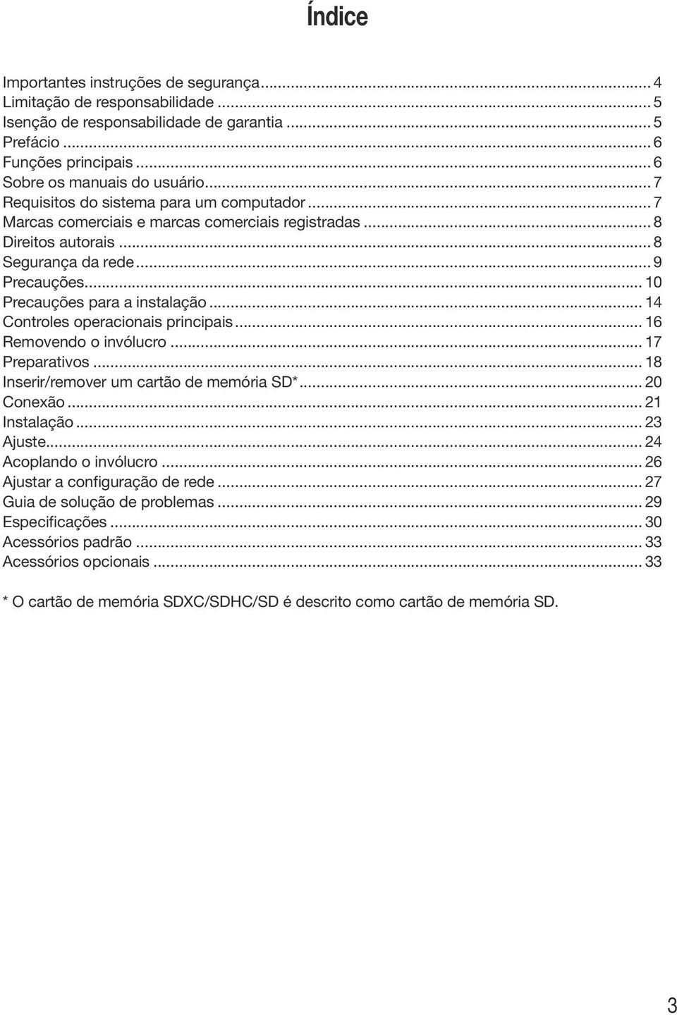 .. 14 Controles operacionais principais... 16 Removendo o invólucro... 17 Preparativos... 18 Inserir/remover um cartão de memória SD*... 20 Conexão... 21 Instalação... 23 Ajuste.