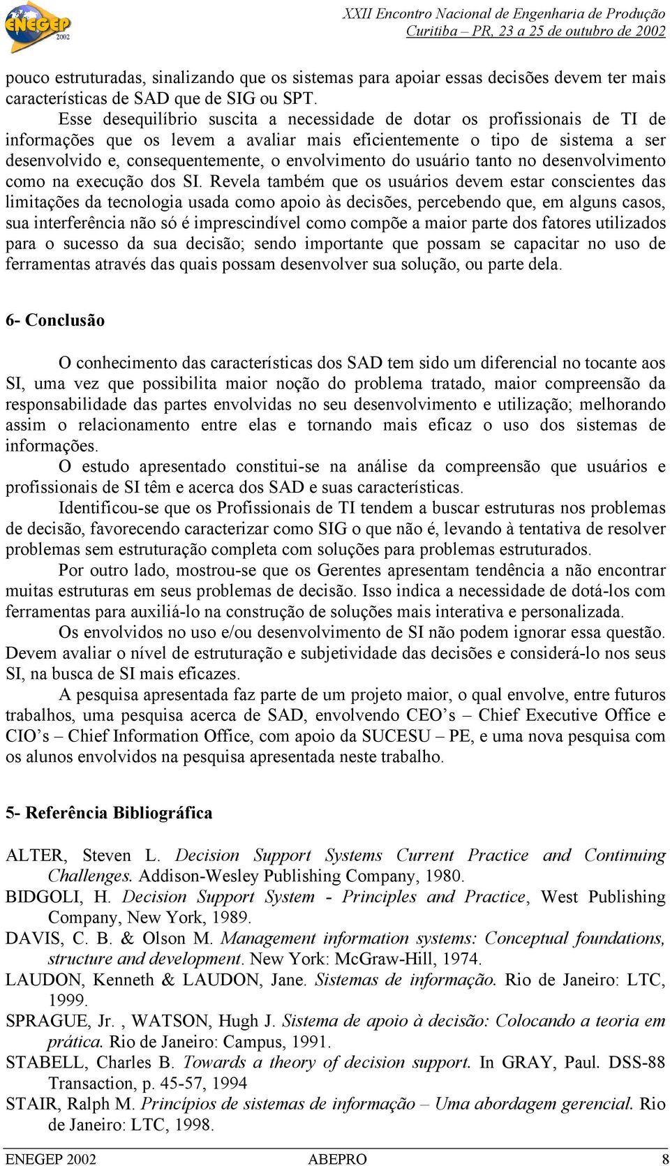 envolvimento do usuário tanto no desenvolvimento como na execução dos SI.