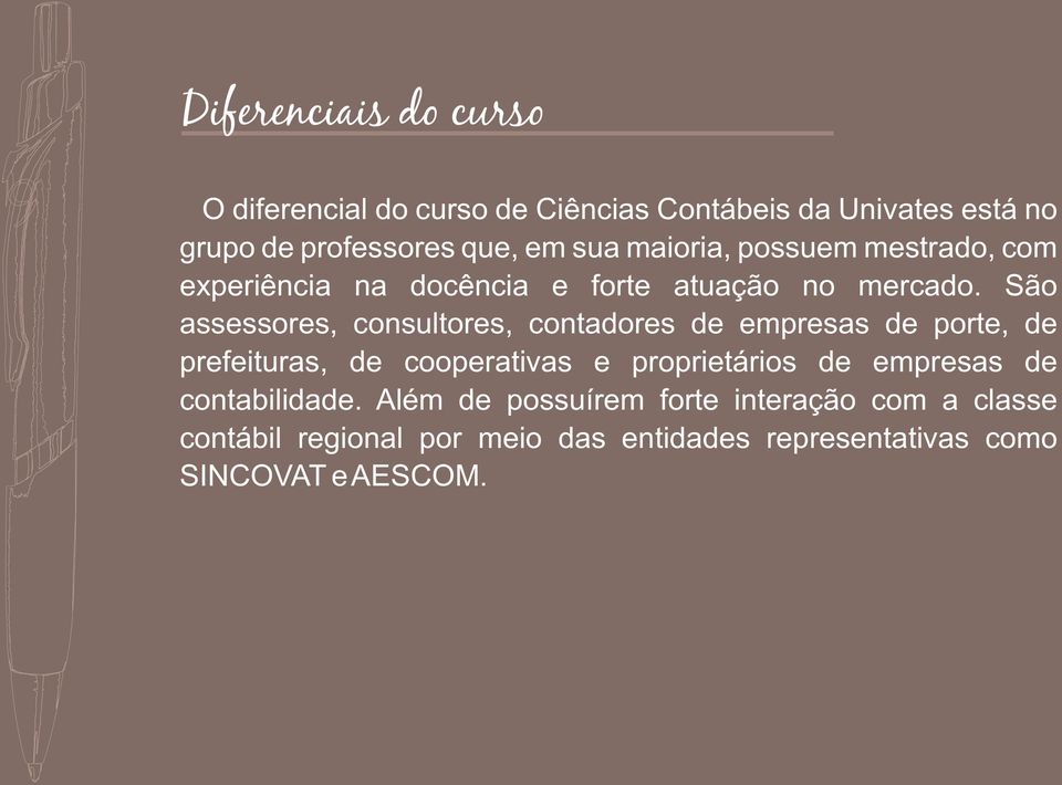 São assessores, consultores, contadores de empresas de porte, de prefeituras, de cooperativas e proprietários de