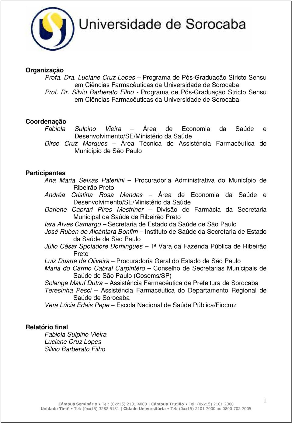 Silvio Barberato Filho - Programa de Pós-Graduação Stricto Sensu em Ciências Farmacêuticas da Universidade de Sorocaba Coordenação Fabiola Sulpino Vieira Área de Economia da Saúde e