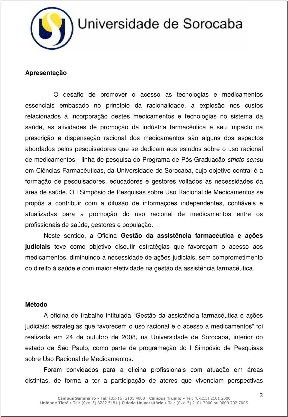 pesquisadores que se dedicam aos estudos sobre o uso racional de medicamentos - linha de pesquisa do Programa de Pós-Graduação stricto sensu em Ciências Farmacêuticas, da Universidade de Sorocaba,