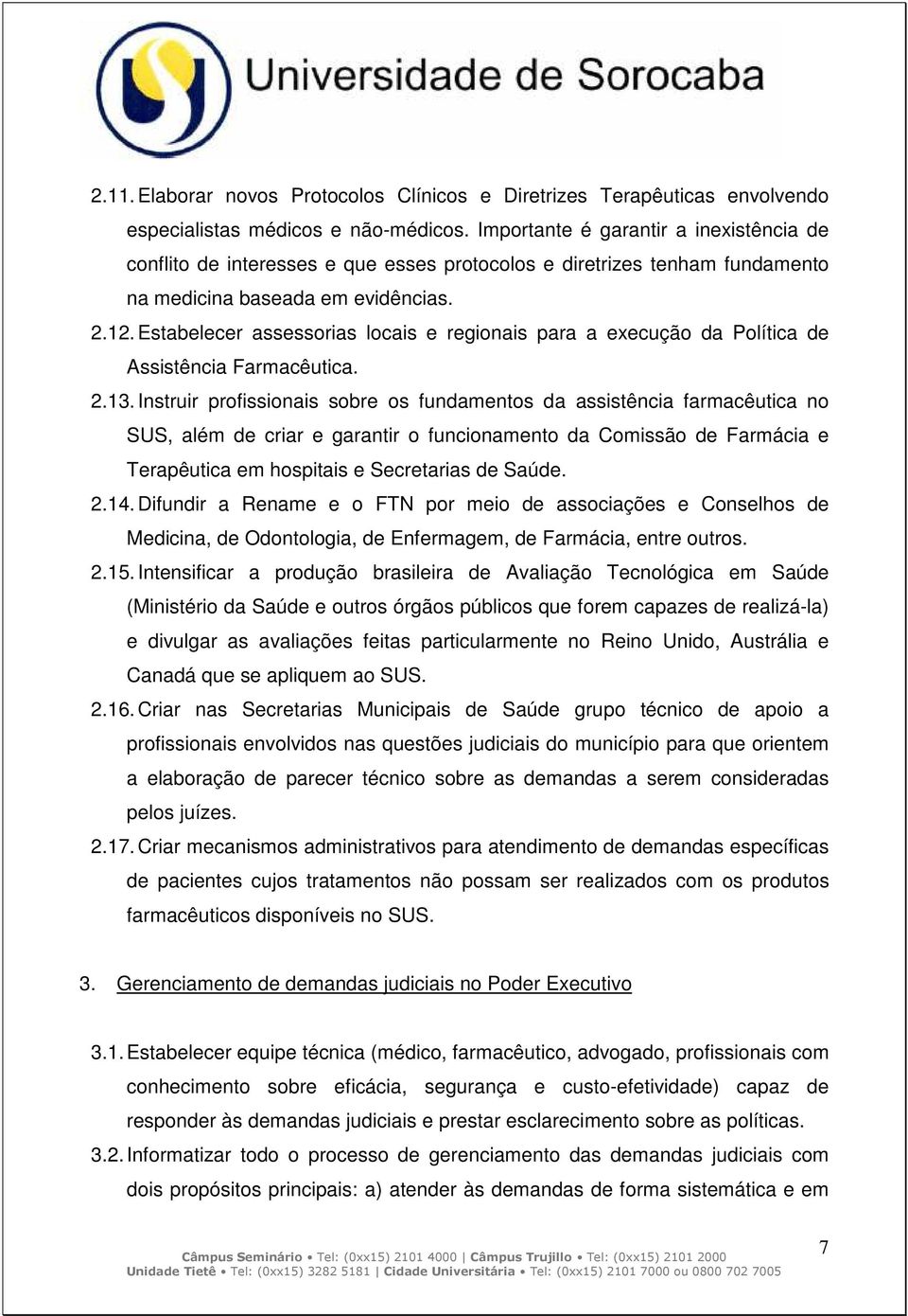 Estabelecer assessorias locais e regionais para a execução da Política de Assistência Farmacêutica. 2.13.