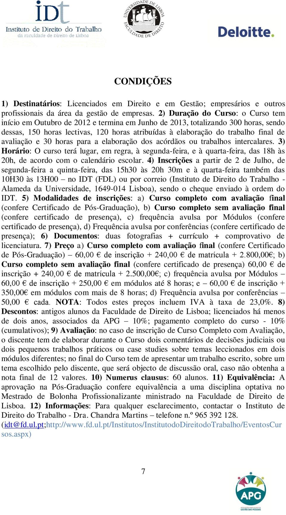 avaliação e 30 horas para a elaboração dos acórdãos ou trabalhos intercalares.