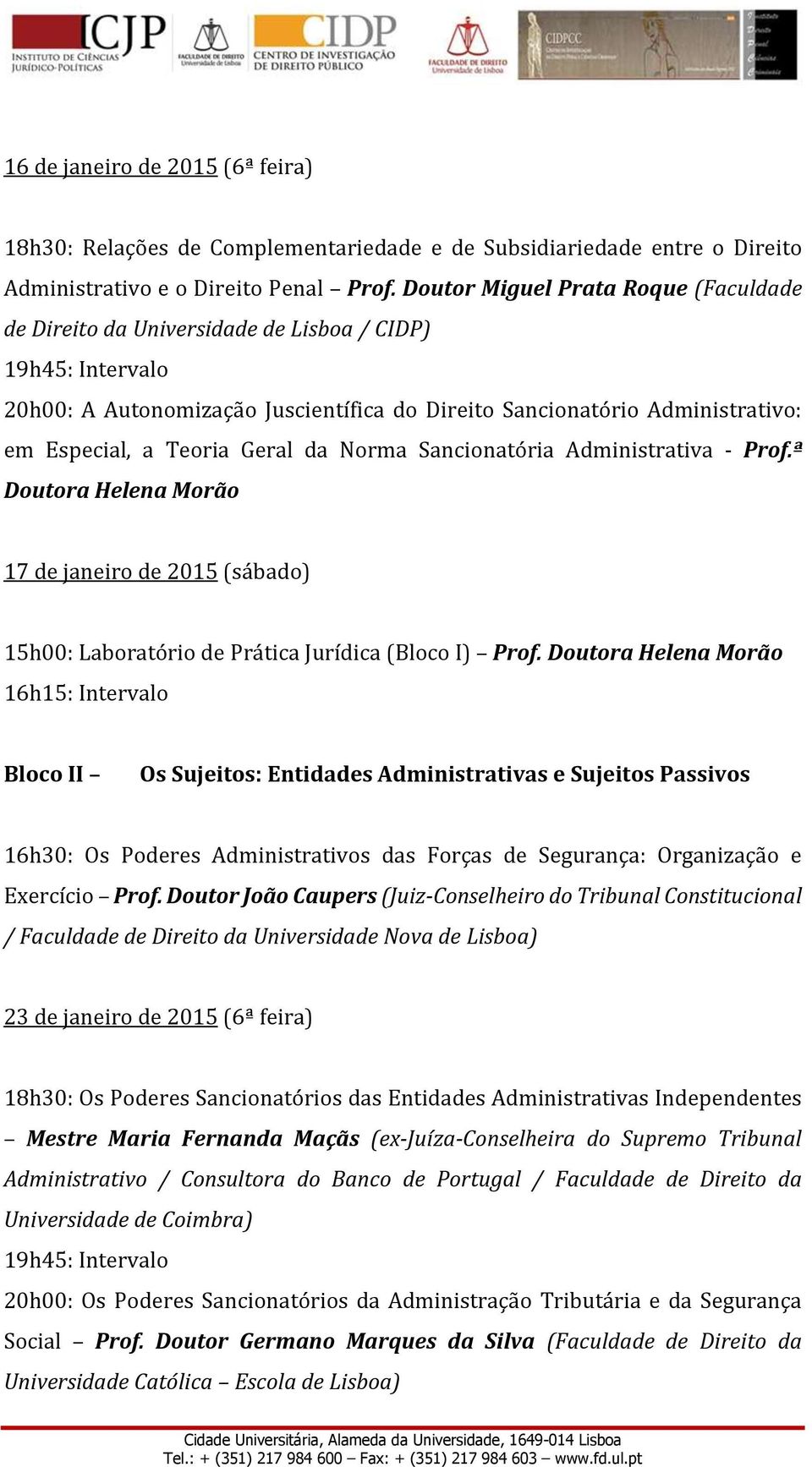 Sancionatória Administrativa - Prof.ª Doutora Helena Morão 17 de janeiro de 2015 (sábado) 15h00: Laboratório de Prática Jurídica (Bloco I) Prof.