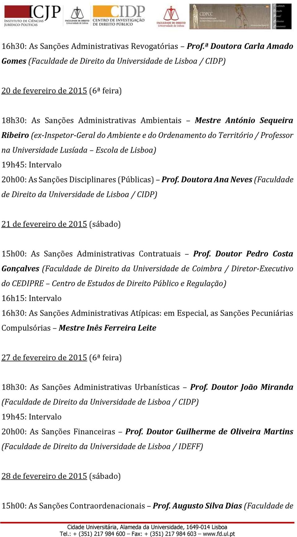 (ex-inspetor-geral do Ambiente e do Ordenamento do Território / Professor na Universidade Lusíada Escola de Lisboa) 20h00: As Sanções Disciplinares (Públicas) Prof.