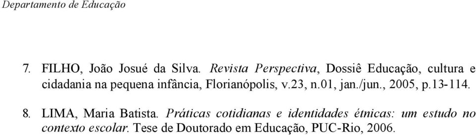 infância, Florianópolis, v.23, n.01, jan./jun., 2005, p.13-114. 8.