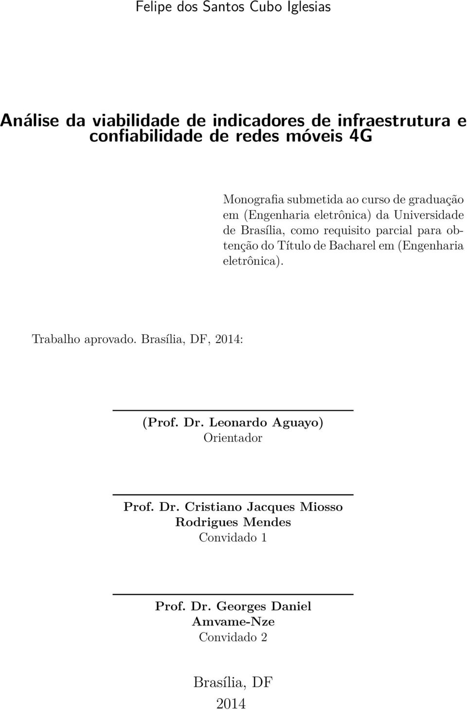 obtenção do Título de Bacharel em (Engenharia eletrônica). Trabalho aprovado. Brasília, DF, 2014: (Prof. Dr.