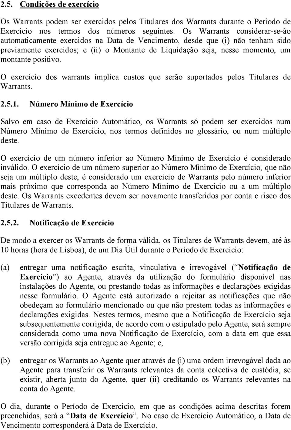 positivo. O exercício dos warrants implica custos que serão suportados pelos Titulares de Warrants. 2.5.1.