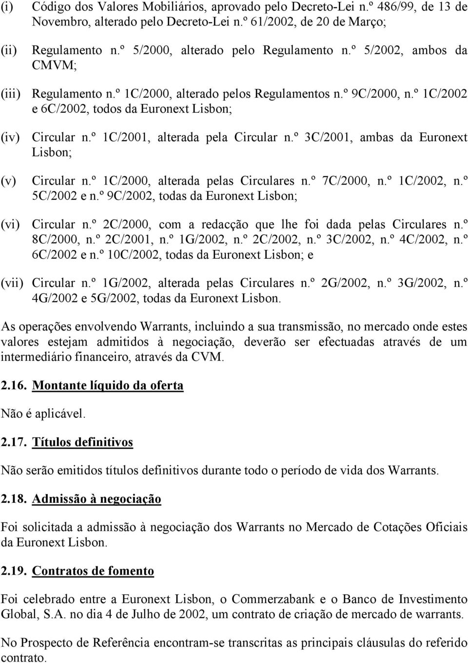 º 1C/2001, alterada pela Circular n.º 3C/2001, ambas da Euronext Lisbon; (v) Circular n.º 1C/2000, alterada pelas Circulares n.º 7C/2000, n.º 1C/2002, n.º 5C/2002 e n.
