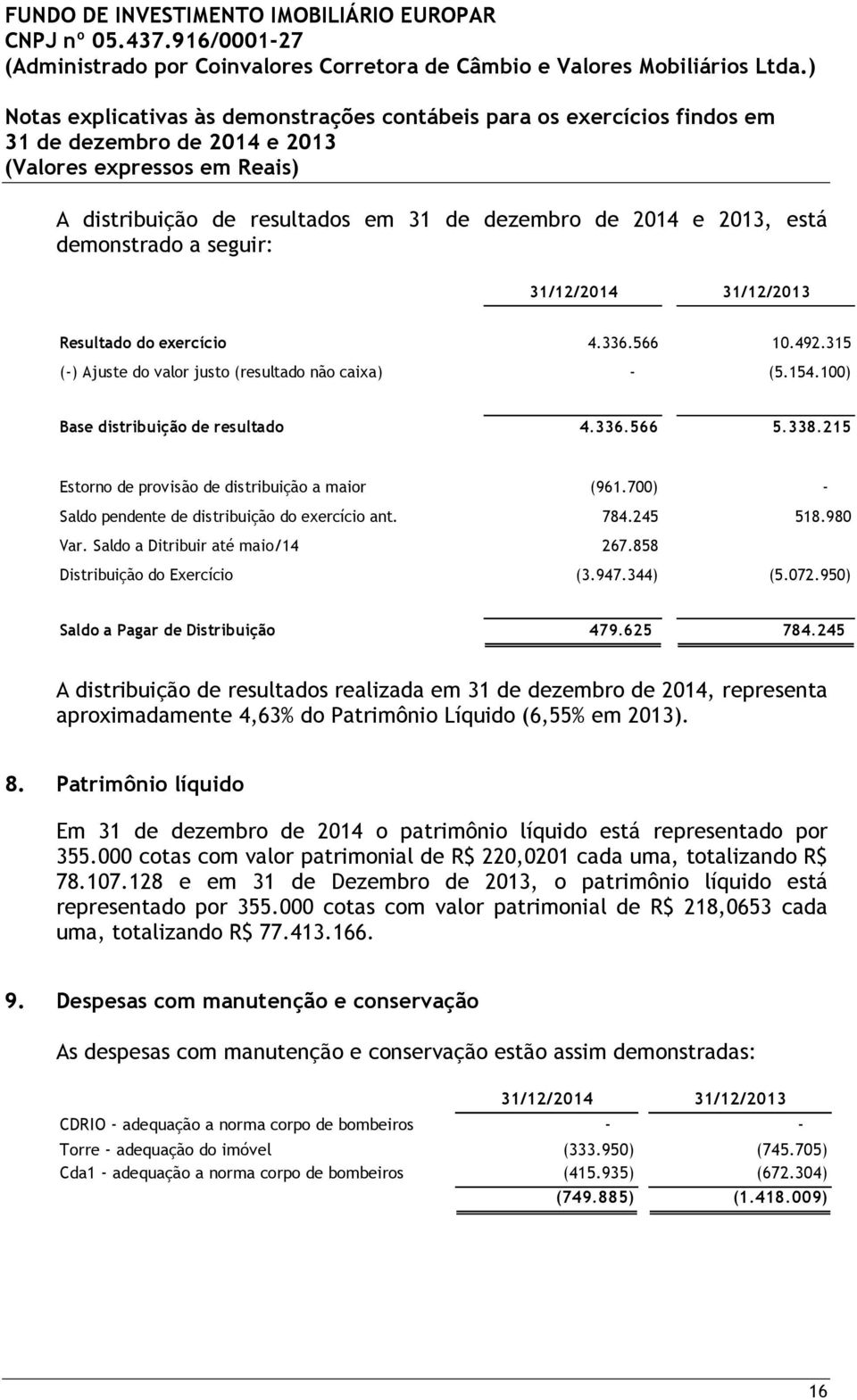 Saldo a Ditribuir até maio/14 Distribuição do Exercício 267.858 (3.947.344) (5.072.950) Saldo a Pagar de Distribuição 479.625 784.