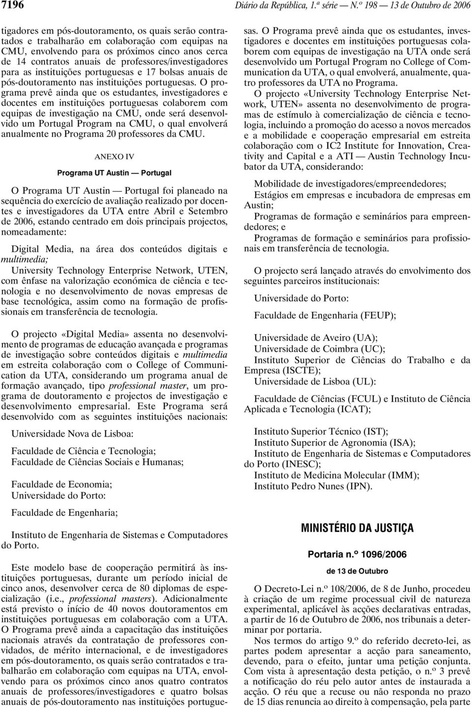 anuais de professores/investigadores para as instituições portuguesas e 17 bolsas anuais de pós-doutoramento nas instituições portuguesas.