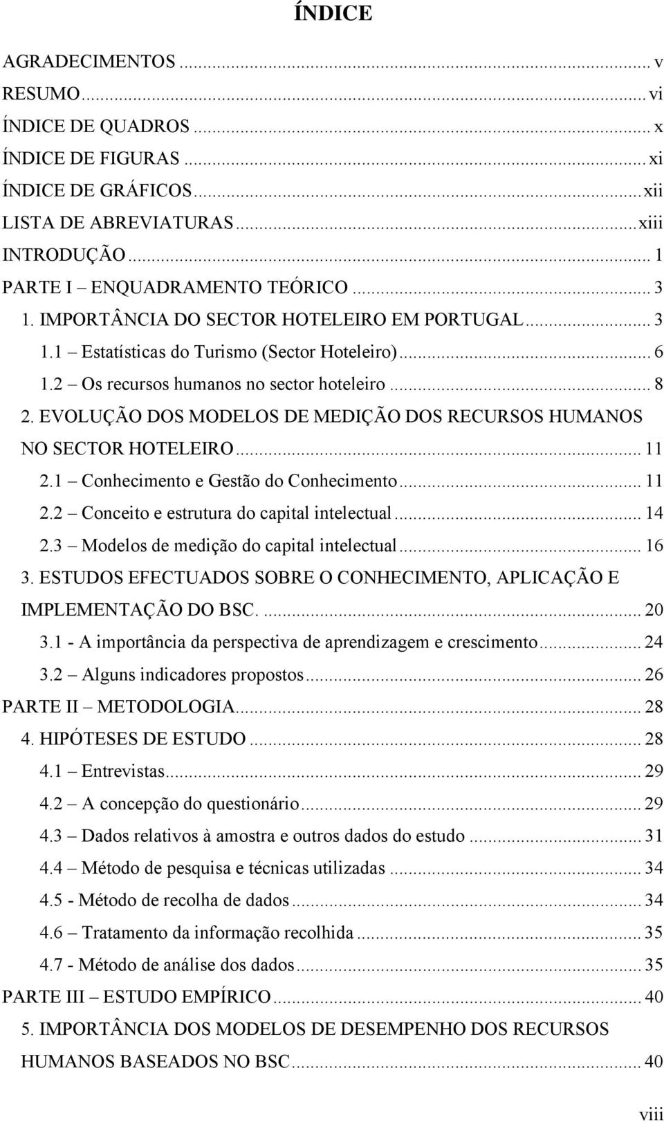 EVOLUÇÃO DOS MODELOS DE MEDIÇÃO DOS RECURSOS HUMANOS NO SECTOR HOTELEIRO... 11 2.1 Conhecimento e Gestão do Conhecimento... 11 2.2 Conceito e estrutura do capital intelectual... 14 2.