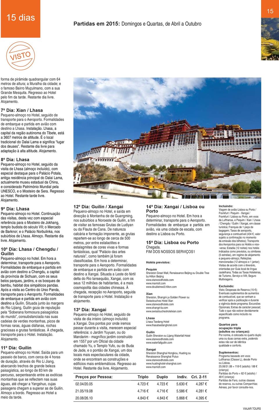 Lhasa, a capital da região autónoma do Tibete, está a 3607 metros de altitude. É o local tradicional do Dalai Lama e signifi ca lugar dos deuses. Restante dia livre para adaptação à alta altitude.