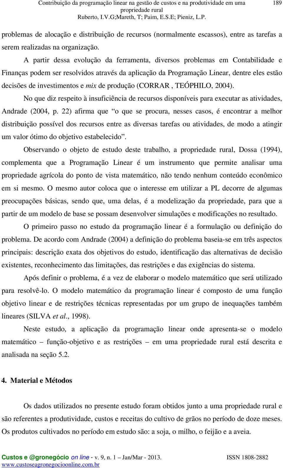 mix de produção (CORRAR, TEÓPHILO, 2004). No que diz respeito à insuficiência de recursos disponíveis para executar as atividades, Andrade (2004, p.