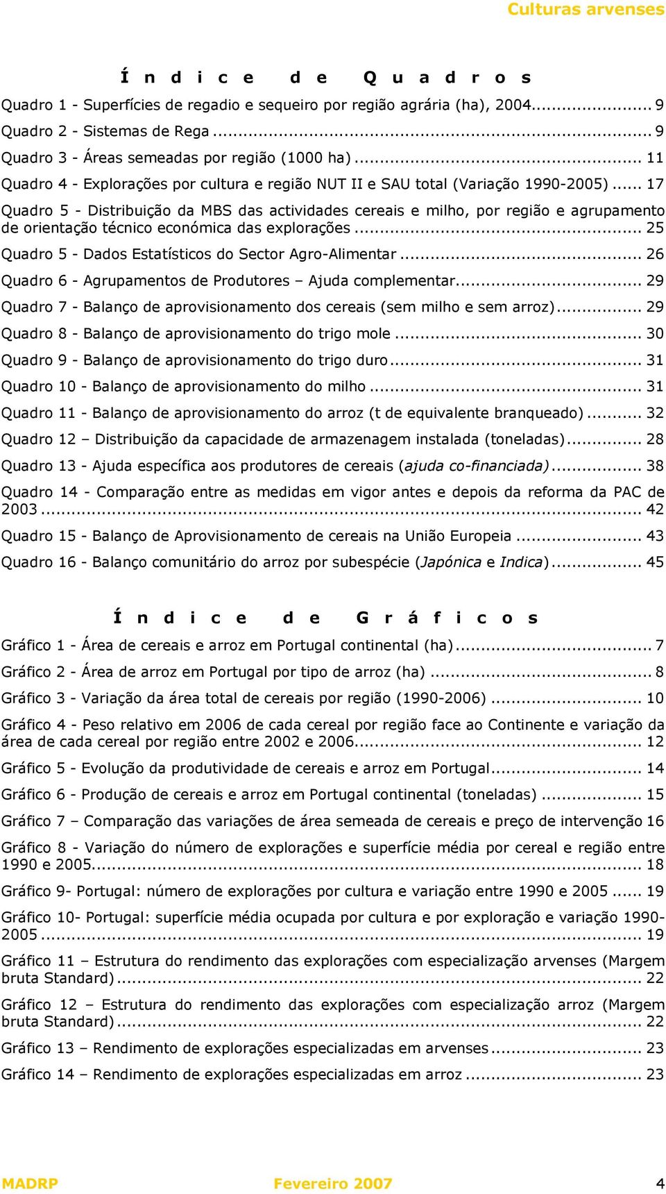 .. 17 Quadro 5 - Distribuição da MBS das actividades cereais e milho, por região e agrupamento de orientação técnico económica das explorações.