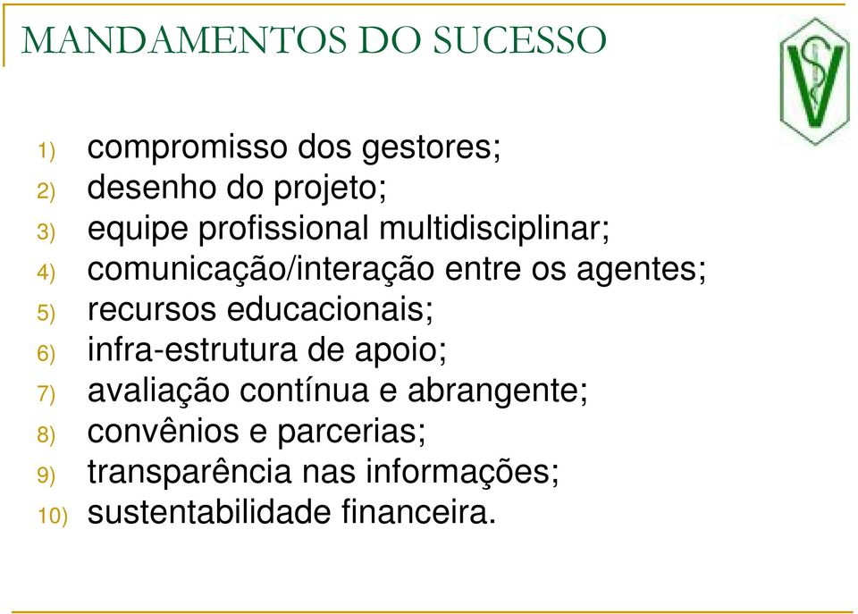 educacionais; 6) infra-estrutura de apoio; 7) avaliação contínua e abrangente; 8)