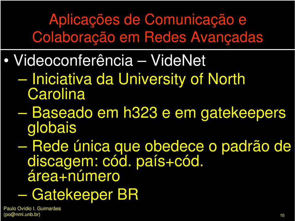 globais Rede única que obedece o padrão de discagem: