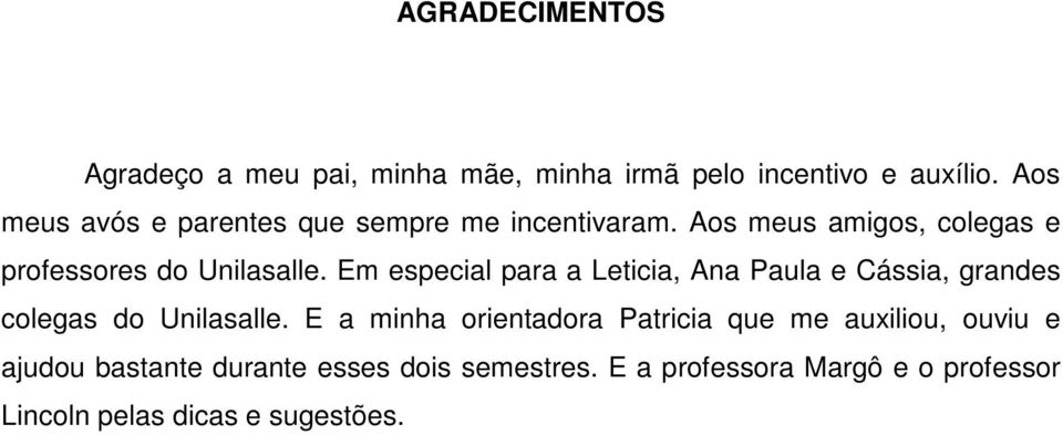 Em especial para a Leticia, Ana Paula e Cássia, grandes colegas do Unilasalle.