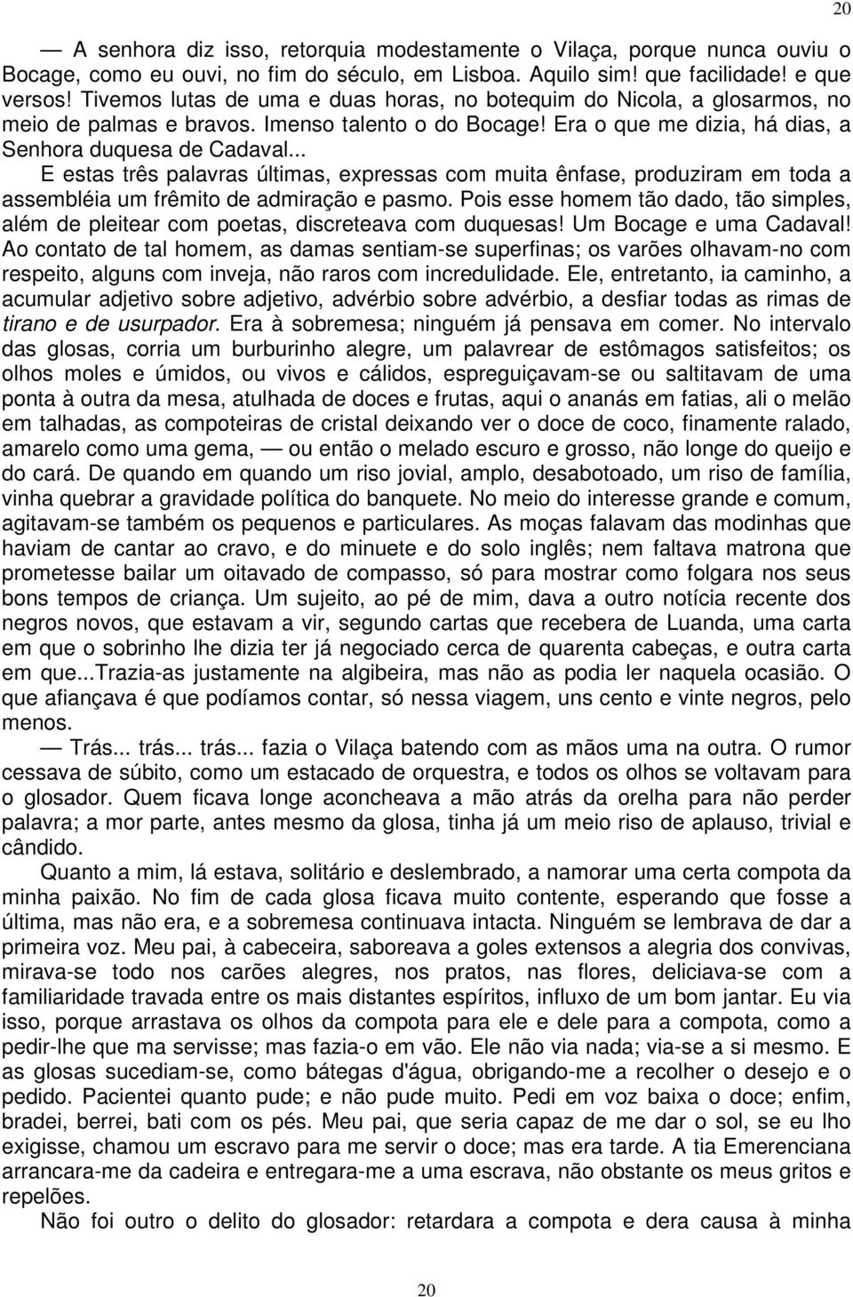 .. E estas três palavras últimas, expressas com muita ênfase, produziram em toda a assembléia um frêmito de admiração e pasmo.