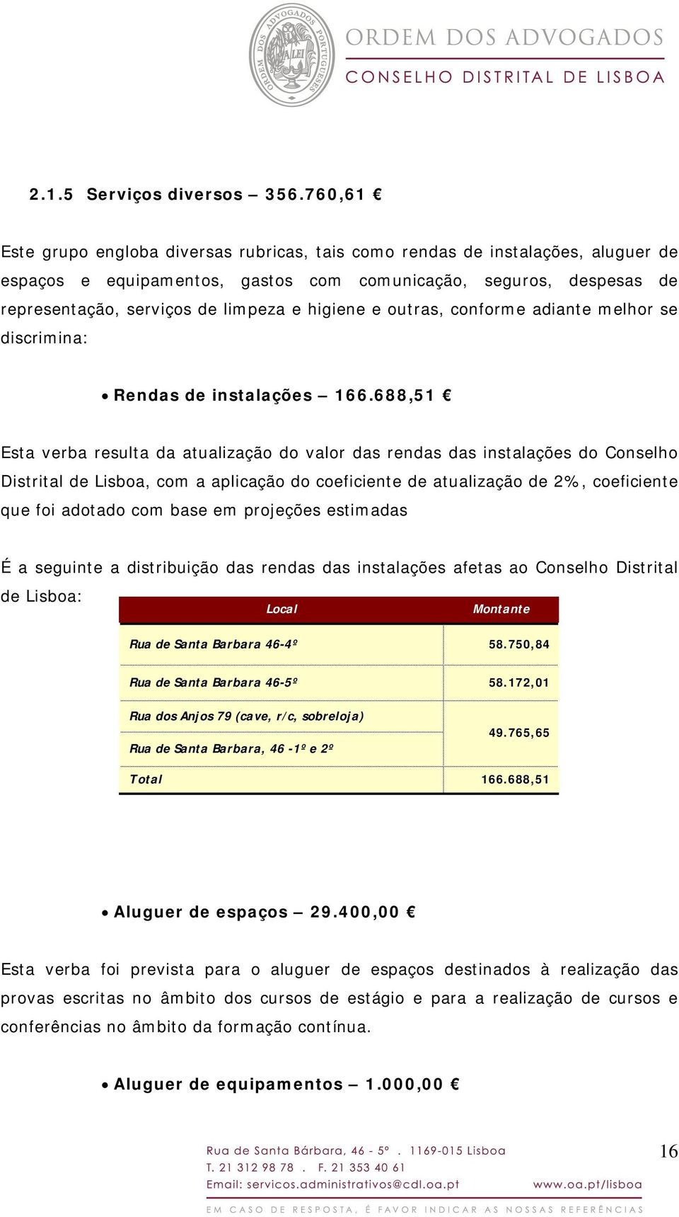 higiene e outras, conforme adiante melhor se discrimina: Rendas de instalações 166.