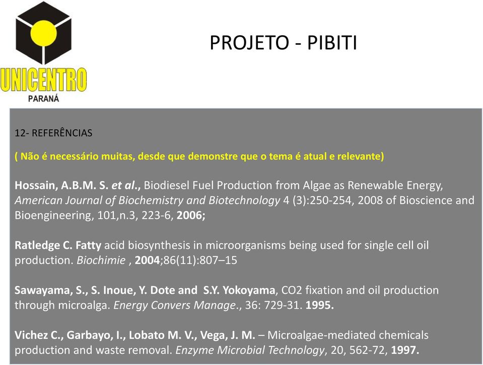 3, 223-6, 2006; RatledgeC. Fatty acid biosynthesis in microorganisms being used for single cell oil production. Biochimie, 2004;86(11):807 15 Sawayama, S., S. Inoue, Y.