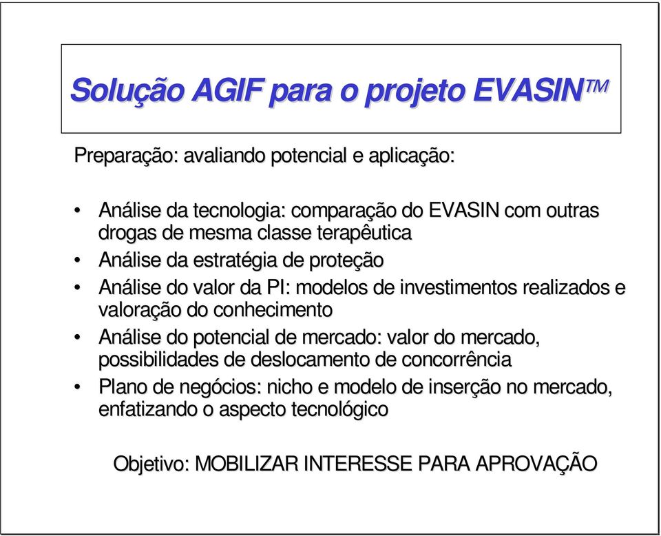 realizados e valoração do conhecimento Análise do potencial de mercado: valor do mercado, possibilidades de deslocamento de