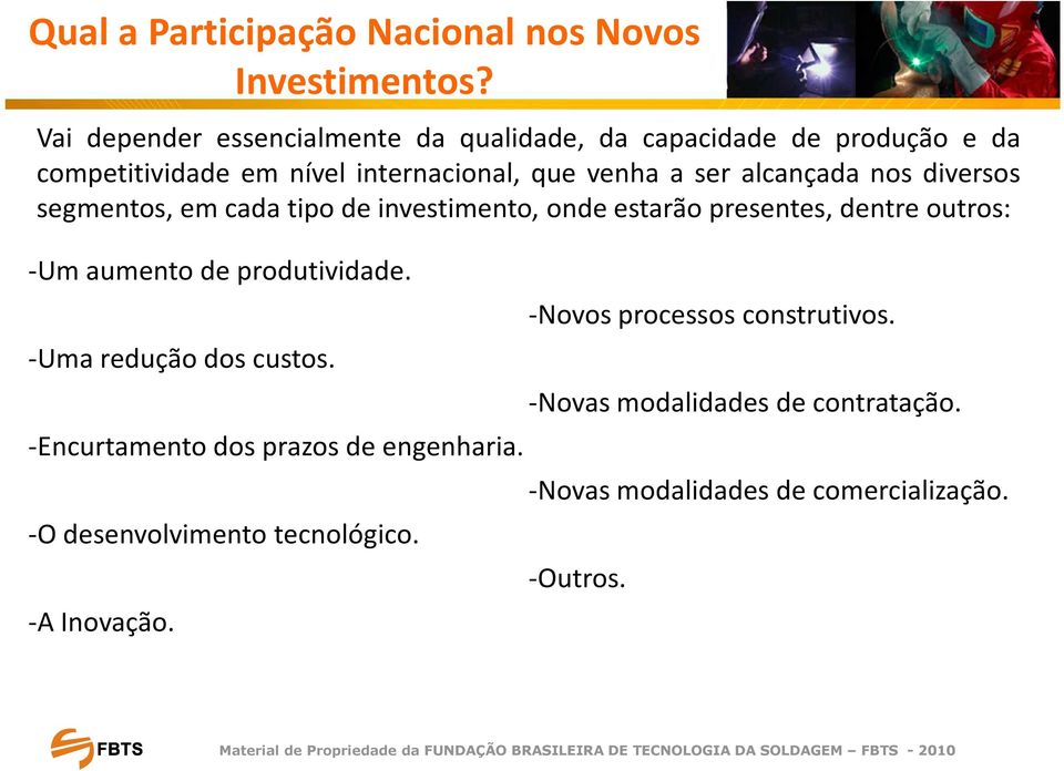 alcançada nos diversos segmentos, em cada tipo de investimento, onde estarão presentes, dentre outros: -Um aumento de produtividade.