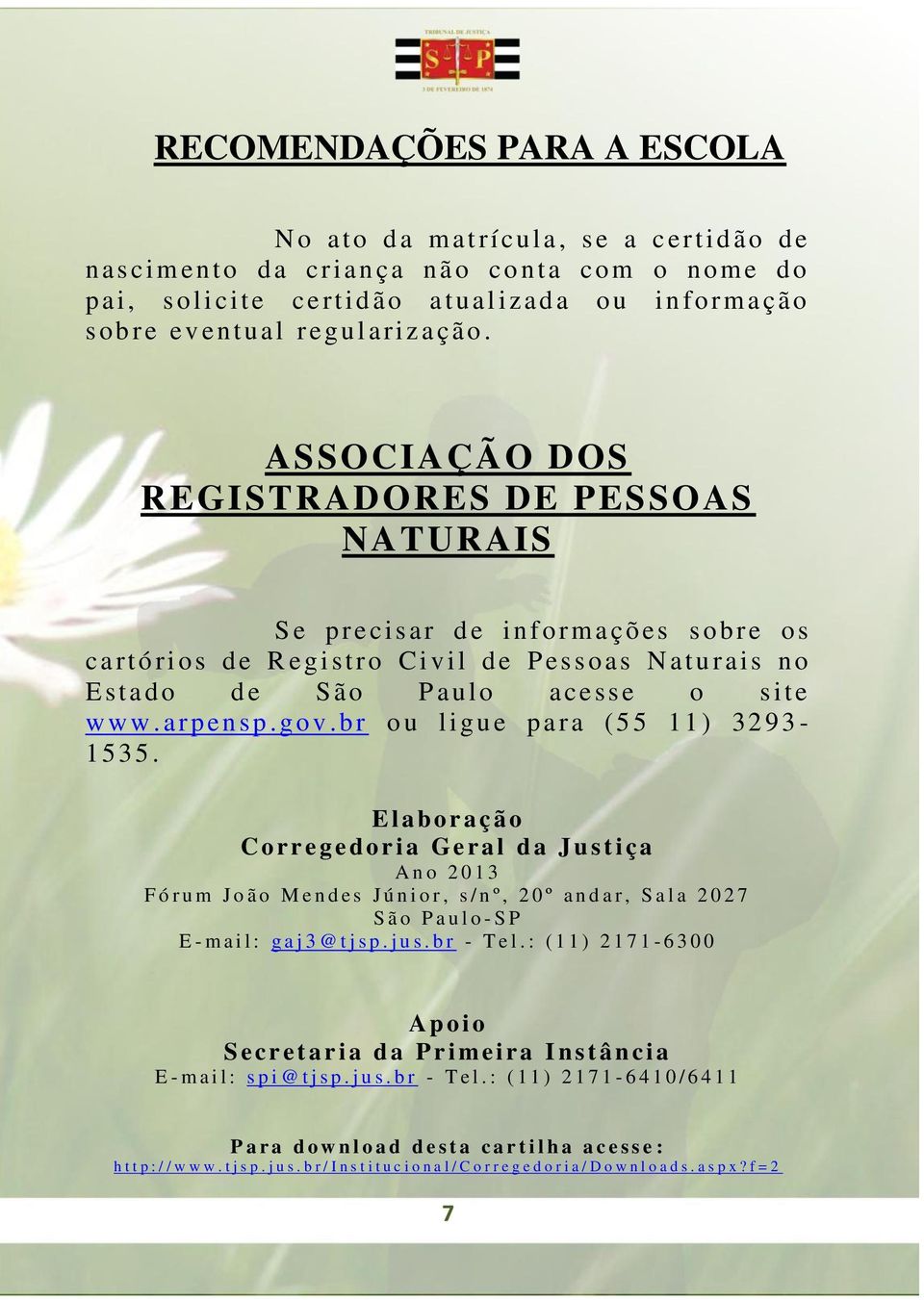 ASSOCIAÇÃO DOS REGISTRADORES DE PESSOAS NATURAIS S e p r ecisar d e info r mações s obre os cartóri os d e R egi stro Civil d e P es soas N a turais n o E stado d e São P au lo acesse o s ite w w w.