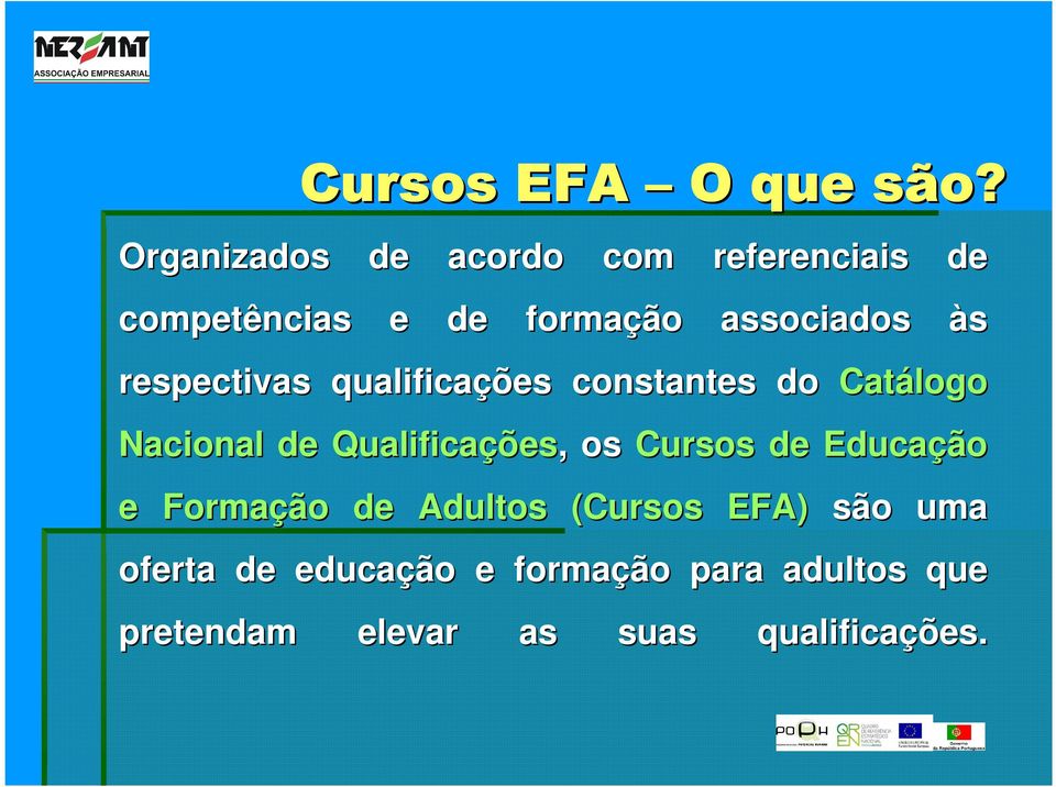 os Cursos de Educação e Formação de Adultos (Cursos EFA) são uma oferta de