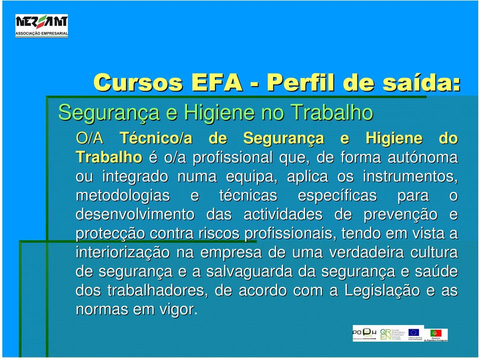 actividades de prevenção e protecção contra riscos profissionais, tendo em vista a interiorização na empresa de uma