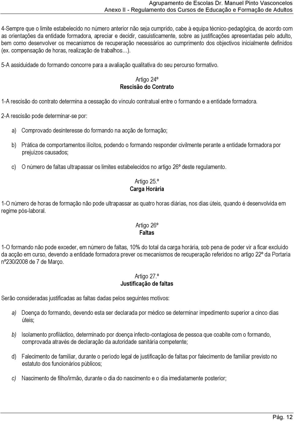 compensação de horas, realização de trabalhos ). 5-A assiduidade do formando concorre para a avaliação qualitativa do seu percurso formativo.