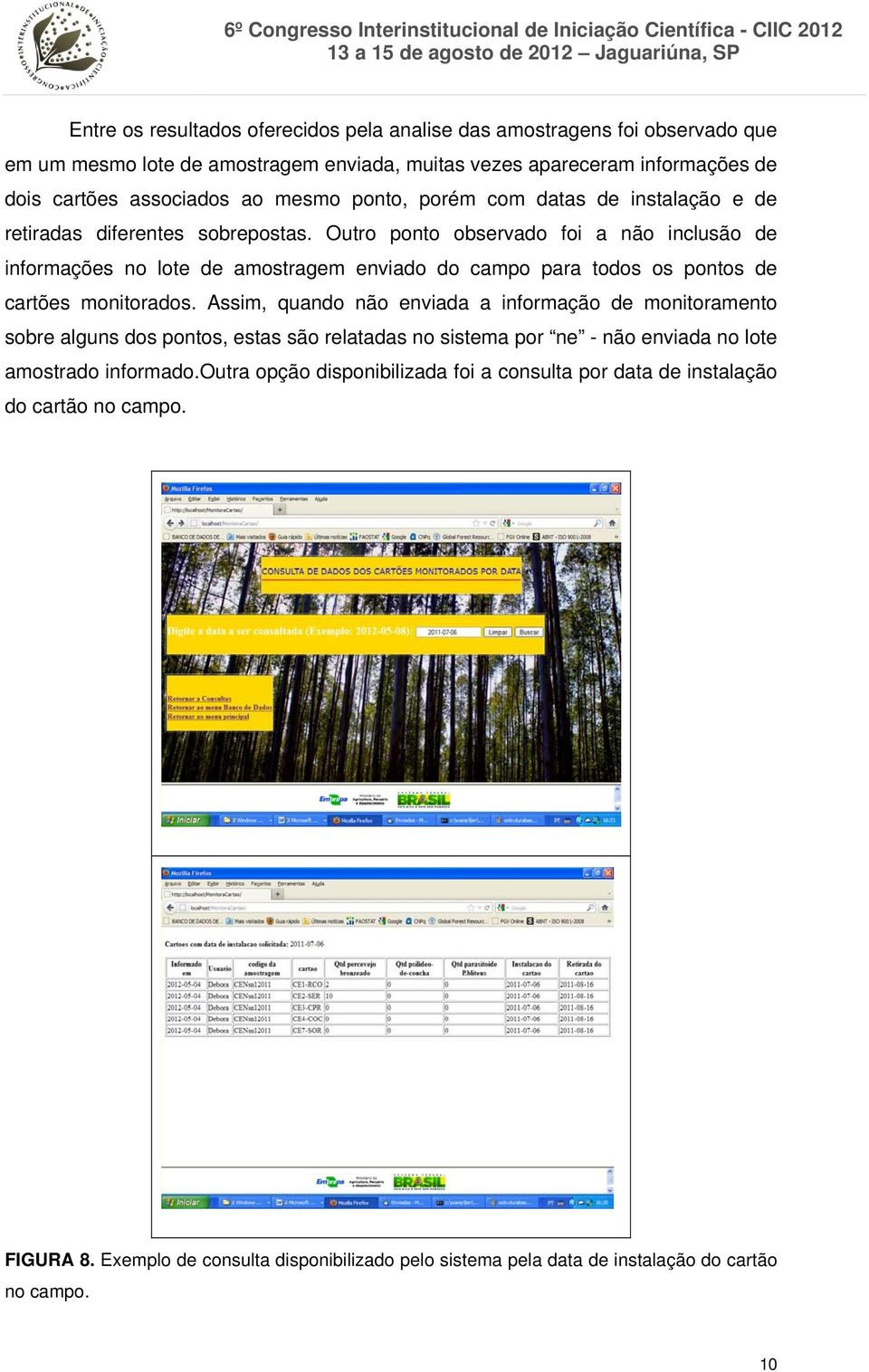 Outro ponto observado foi a não inclusão de informações no lote de amostragem enviado do campo para todos os pontos de cartões monitorados.