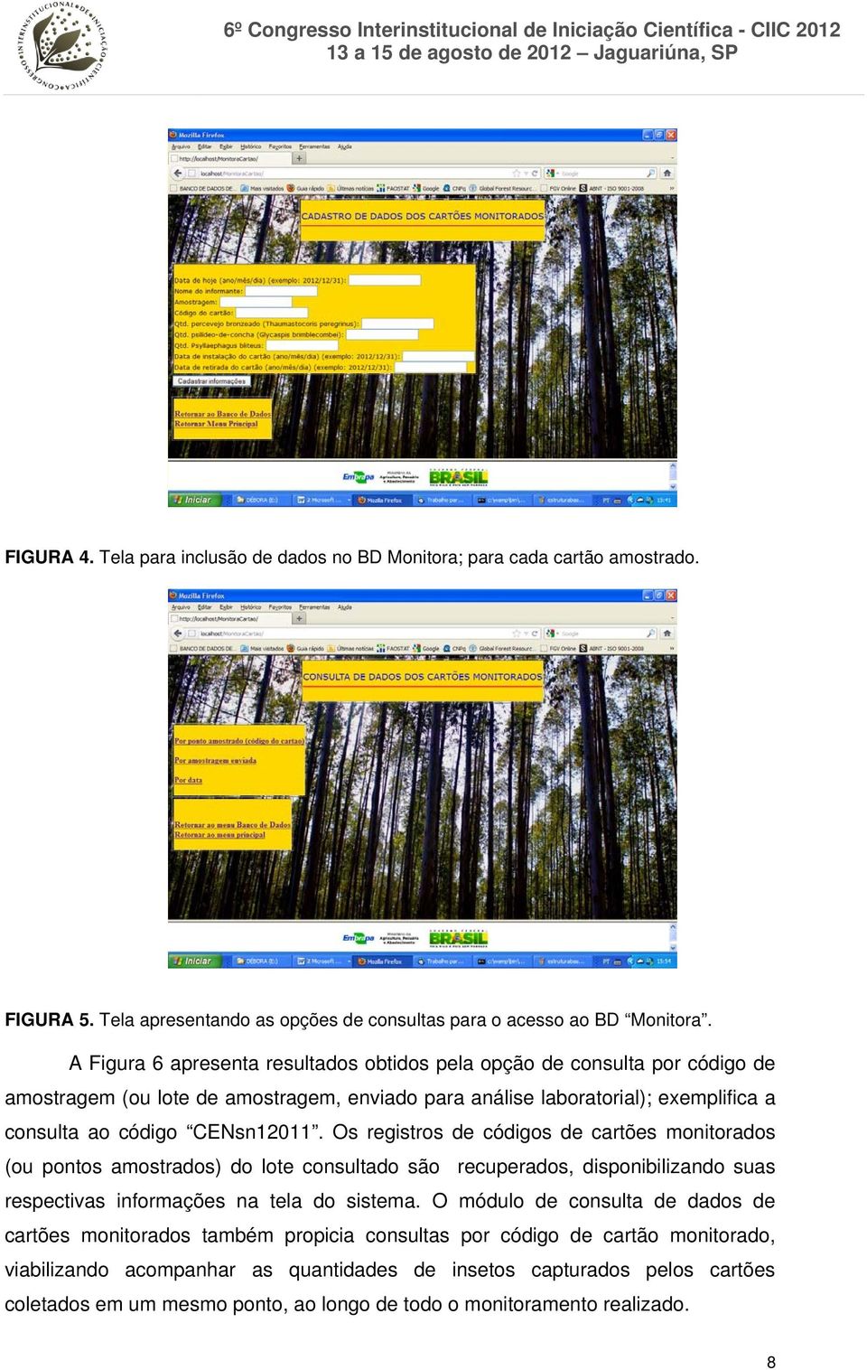 Os registros de códigos de cartões monitorados (ou pontos amostrados) do lote consultado são recuperados, disponibilizando suas respectivas informações na tela do sistema.