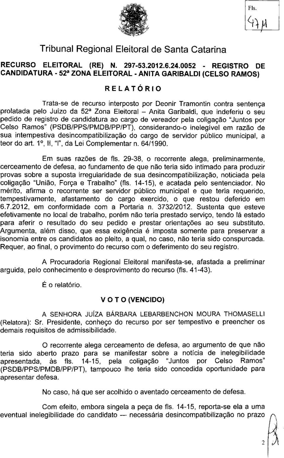 teor do art. 1 o, II, "I", da Lei Complementar n. 64/1990. Em suas razões de fls.