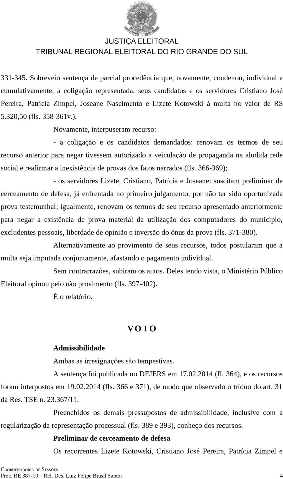 Joseane Nascimento e Lizete Kotowski à multa no valor de R$ 5.320,50 (fls. 358-361v.).