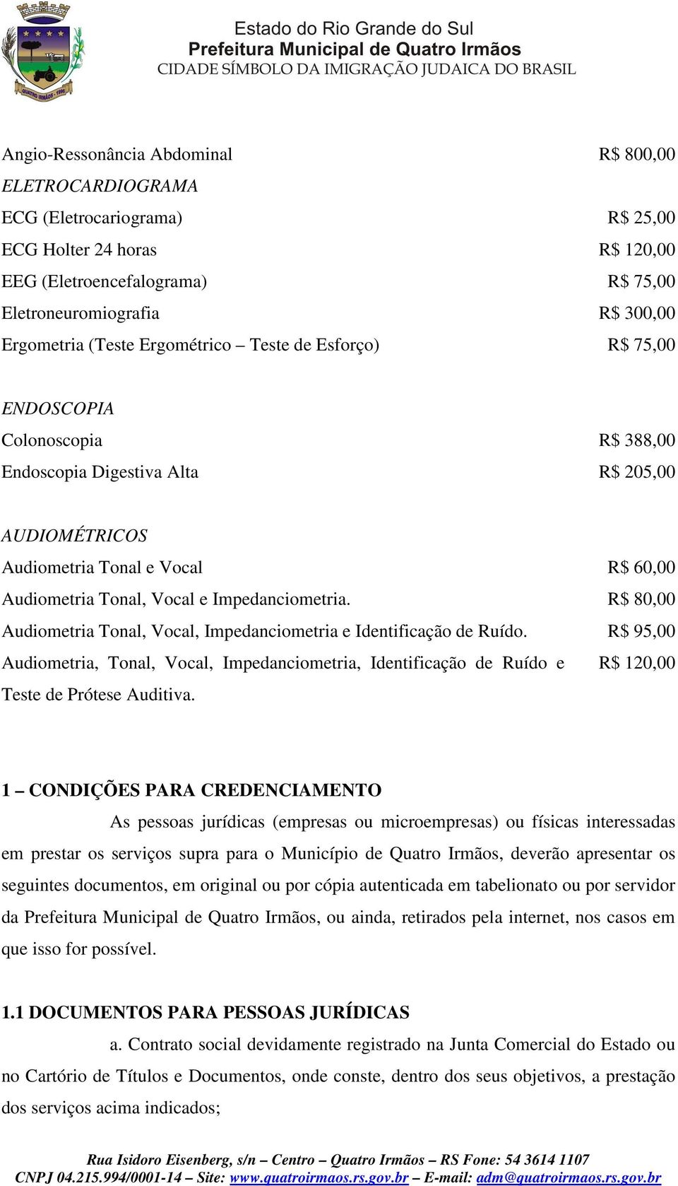 Impedanciometria. R$ 80,00 Audiometria Tonal, Vocal, Impedanciometria e Identificação de Ruído.