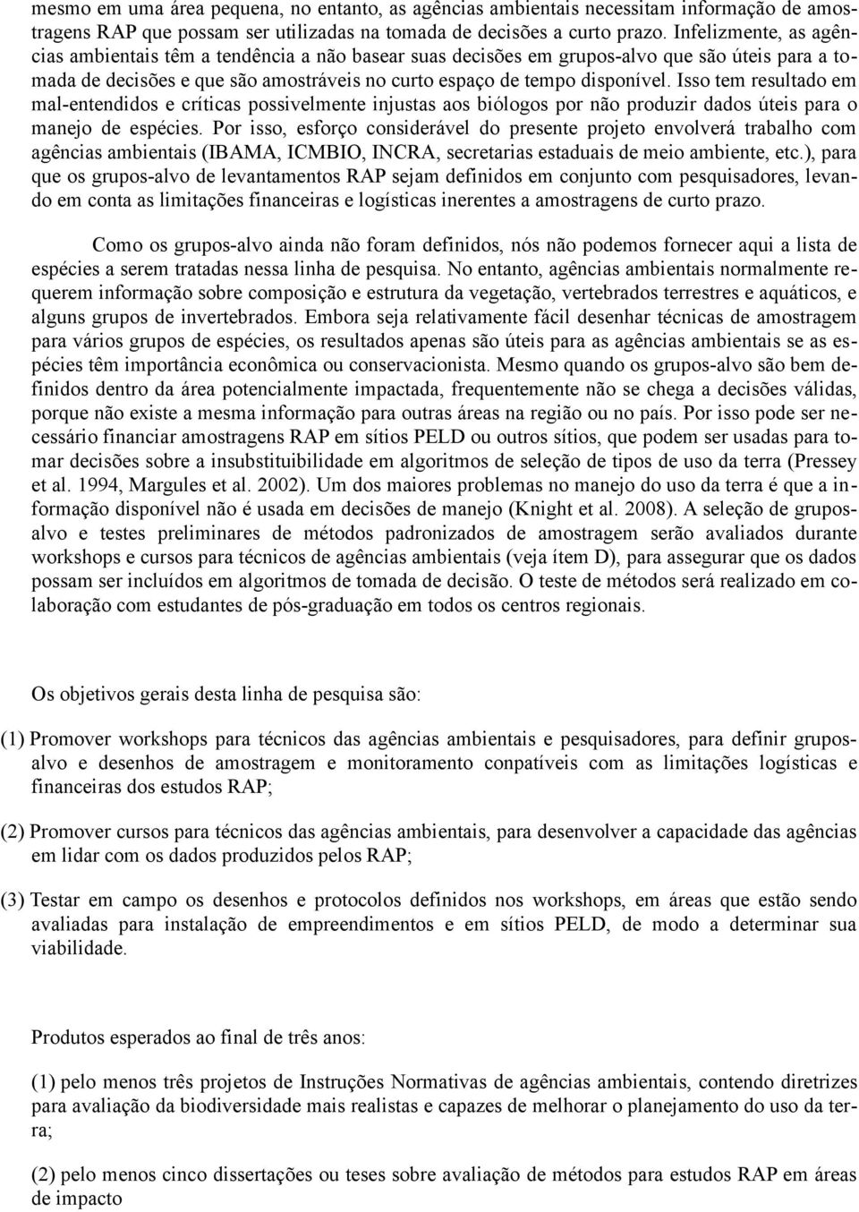 Isso tem resultado em mal-entendidos e críticas possivelmente injustas aos biólogos por não produzir dados úteis para o manejo de espécies.