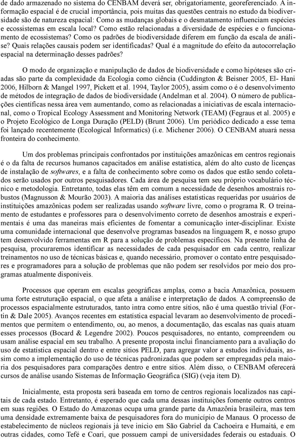 e ecossistemas em escala local? Como estão relacionadas a diversidade de espécies e o funcionamento de ecossistemas? Como os padrões de biodiversidade diferem em função da escala de análise?