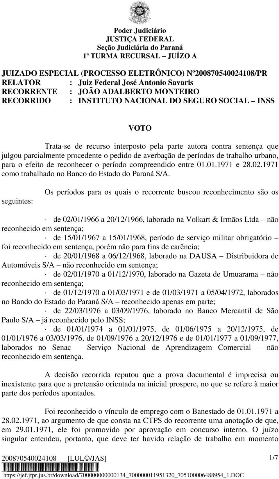 compreendido entre 01.01.1971 e 28.02.1971 como trabalhado no Banco do Estado do Paraná S/A.