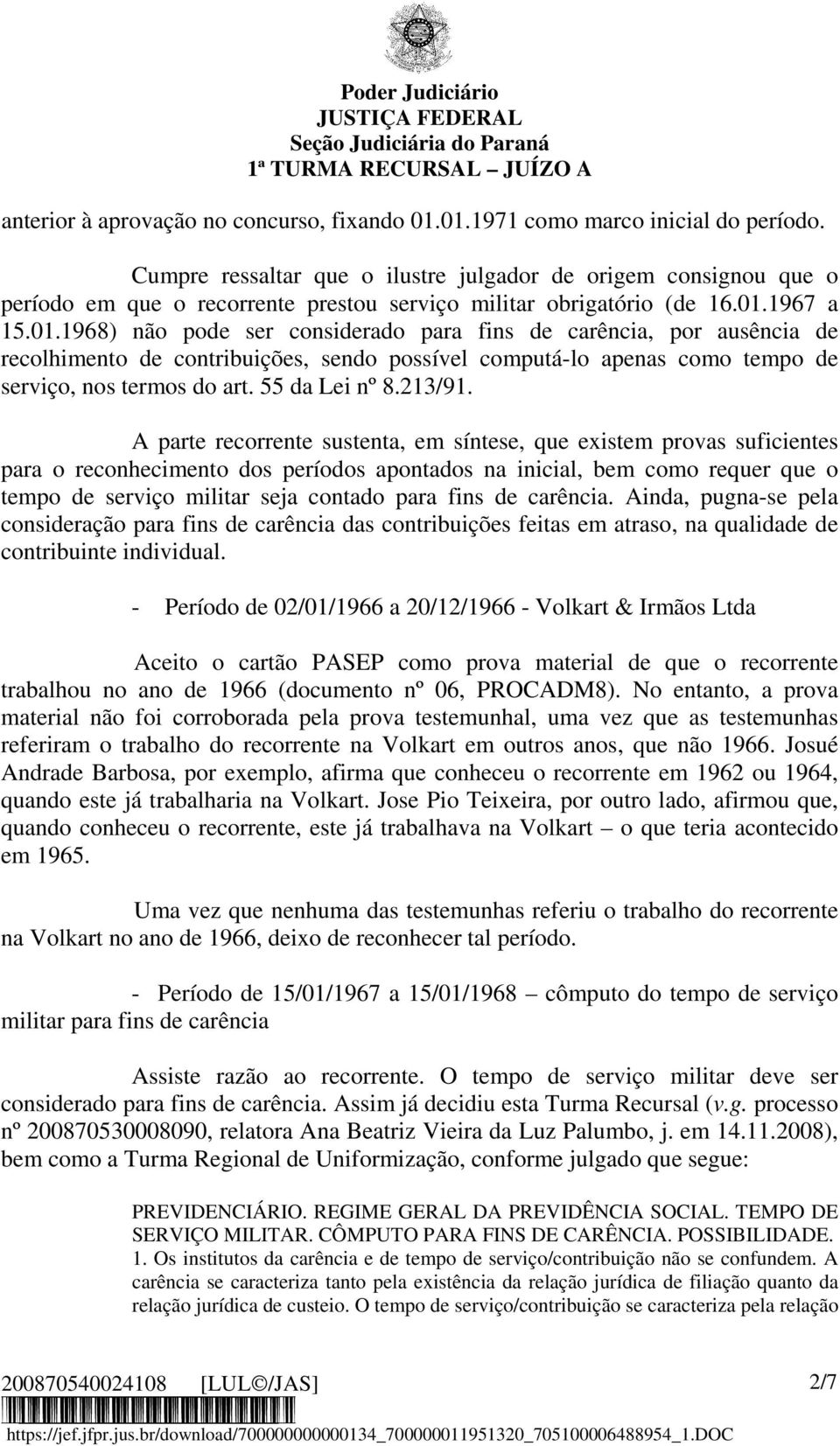 1967 a 15.01.1968) não pode ser considerado para fins de carência, por ausência de recolhimento de contribuições, sendo possível computá-lo apenas como tempo de serviço, nos termos do art.