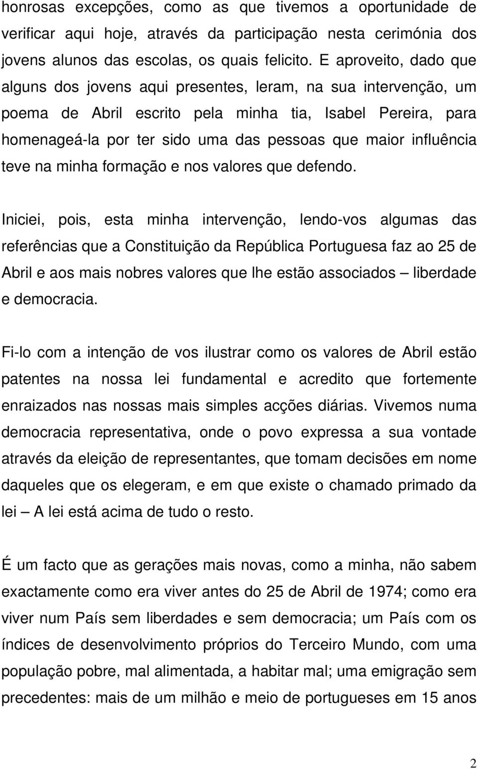 influência teve na minha formação e nos valores que defendo.