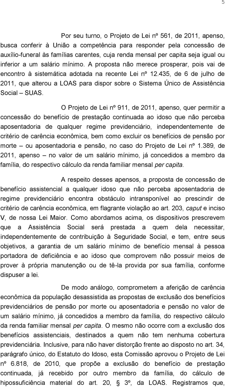 435, de 6 de julho de 2011, que alterou a LOAS para dispor sobre o Sistema Único de Assistência Social SUAS.