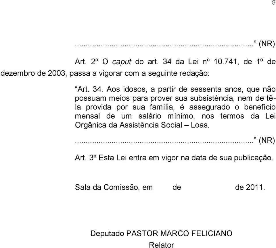 família, é assegurado o benefício mensal de um salário mínimo, nos termos da Lei Orgânica da Assistência Social Loas.... (NR) Art.