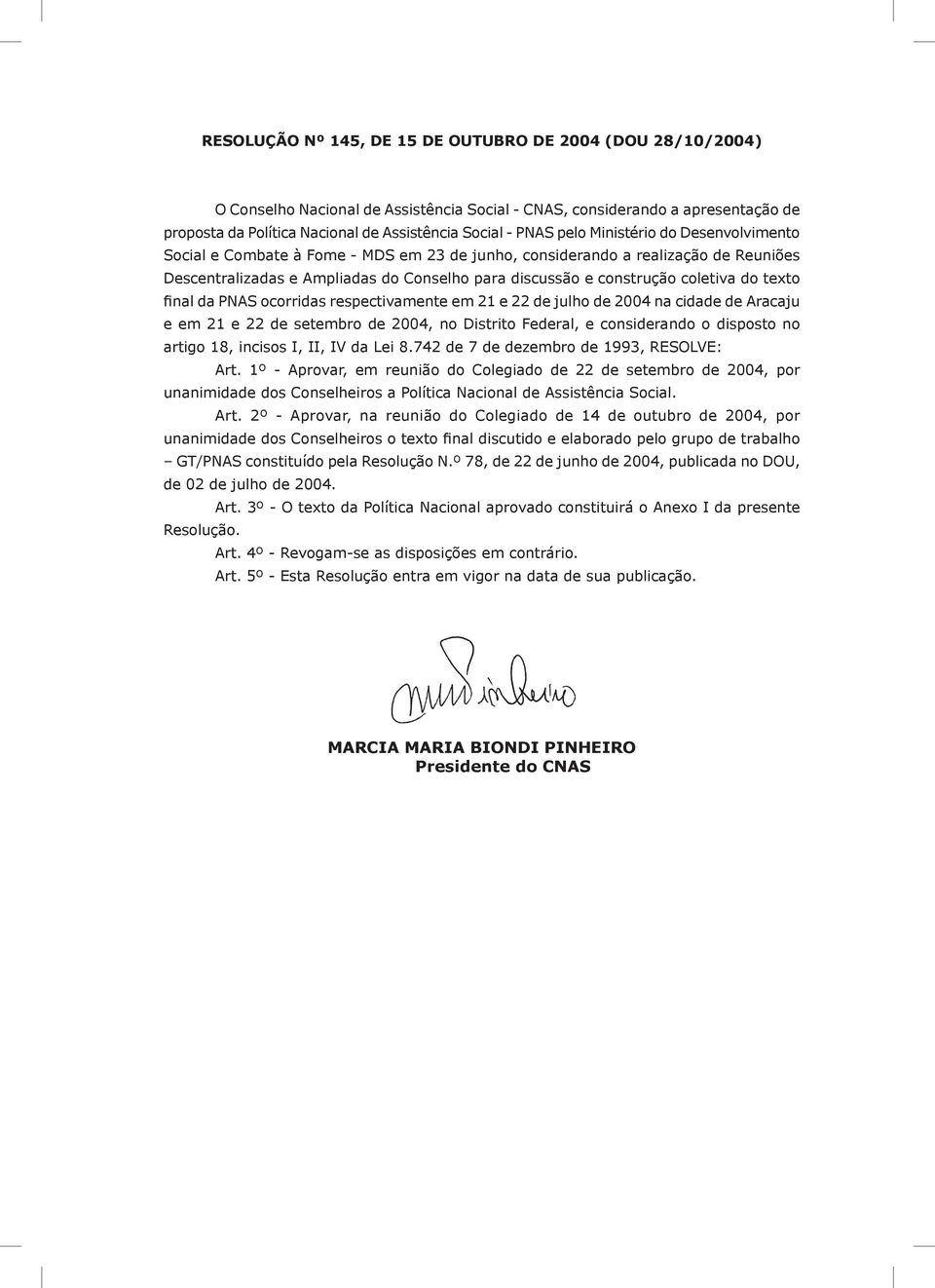 texto final da PNAS ocorridas respectivamente em 21 e 22 de julho de 2004 na cidade de Aracaju e em 21 e 22 de setembro de 2004, no Distrito Federal, e considerando o disposto no artigo 18, incisos