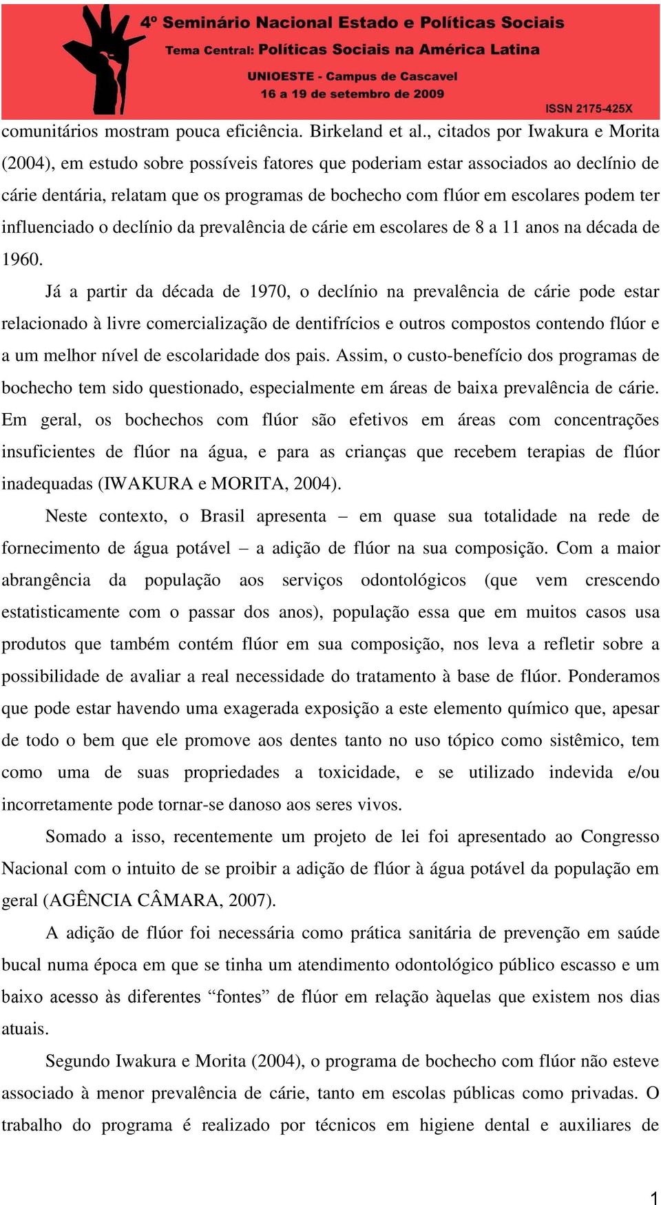 ter influenciado o declínio da prevalência de cárie em escolares de 8 a 11 anos na década de 1960.