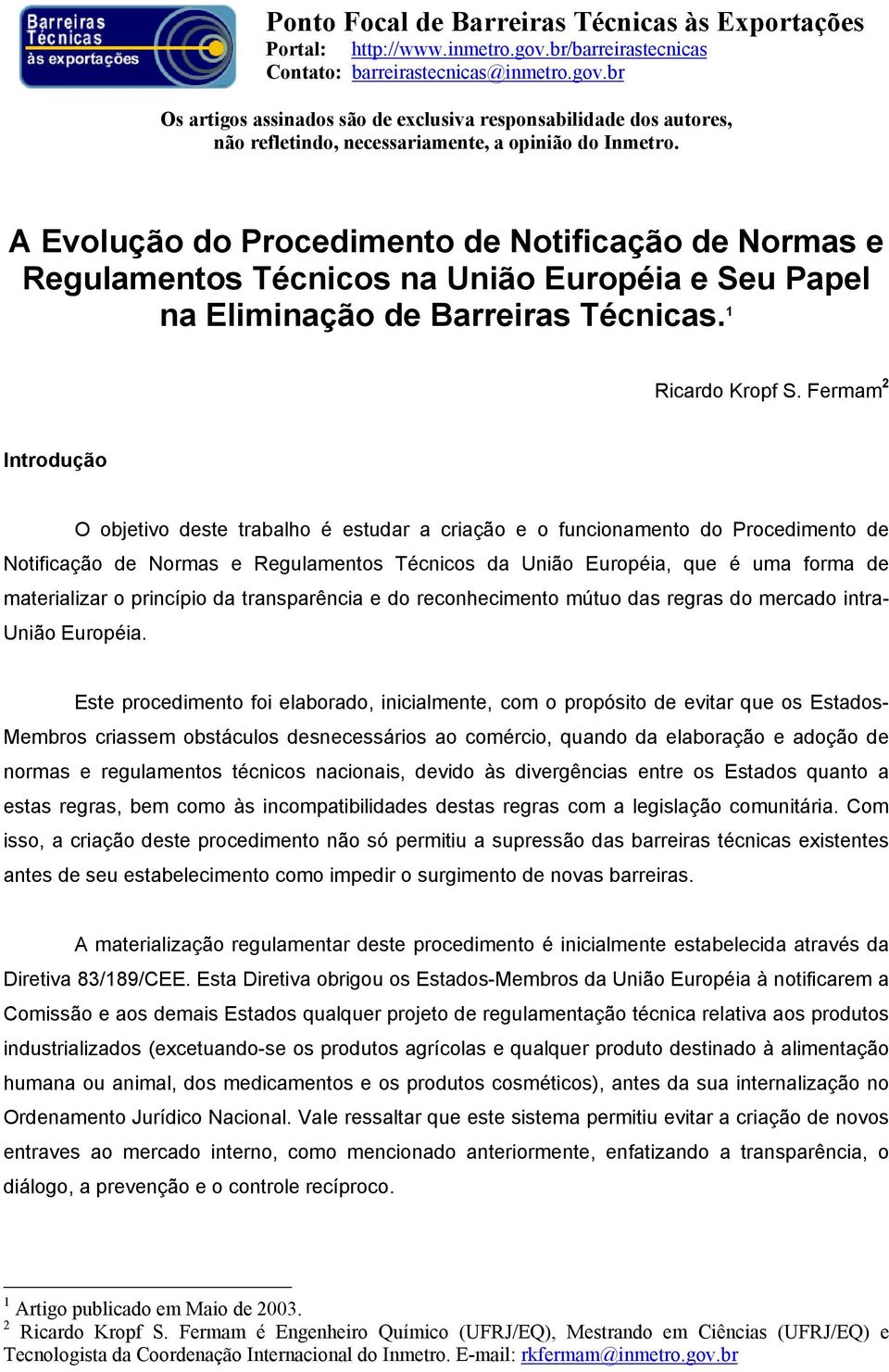 A Evolução do Procedimento de Notificação de Normas e Regulamentos Técnicos na União Européia e Seu Papel na Eliminação de Barreiras Técnicas. 1 Ricardo Kropf S.