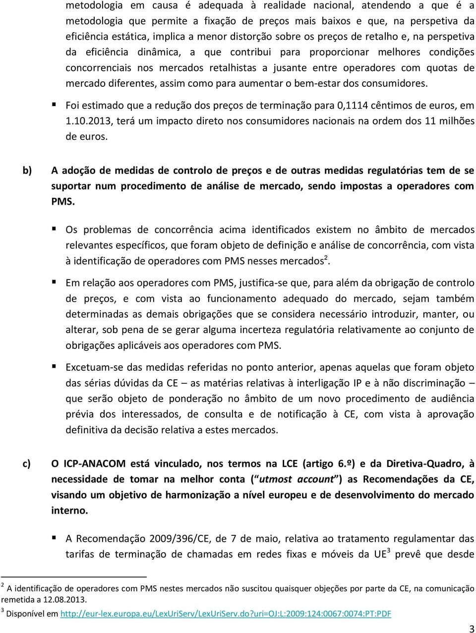 com quotas de mercado diferentes, assim como para aumentar o bem-estar dos consumidores. Foi estimado que a redução dos preços de terminação para 0,1114 cêntimos de euros, em 1.10.