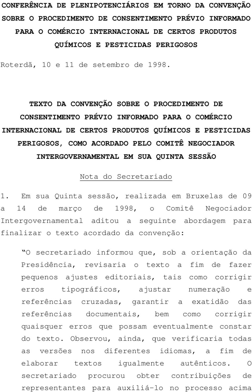 TEXTO DA CONVENÇÃO SOBRE O PROCEDIMENTO DE CONSENTIMENTO PRÉVIO INFORMADO PARA O COMÉRCIO INTERNACIONAL DE CERTOS PRODUTOS QUÍMICOS E PESTICIDAS PERIGOSOS, COMO ACORDADO PELO COMITÊ NEGOCIADOR