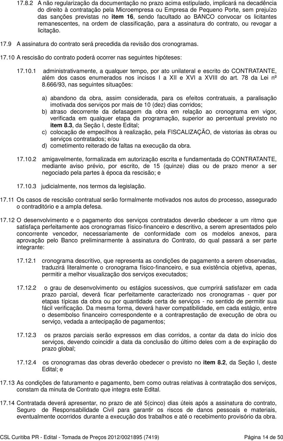 9 A assinatura do contrato será precedida da revisão dos cronogramas. 17.10 